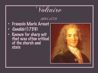 Voltaire 1694-1778 <ul><li>François Marie Arouet </li></ul><ul><li>Candide  (1759) </li></ul><ul><li>Known for sharp wit t...