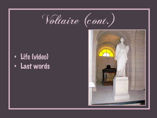 Voltaire (cont.) <ul><li>Life (video) </li></ul><ul><li>Last words </li></ul>