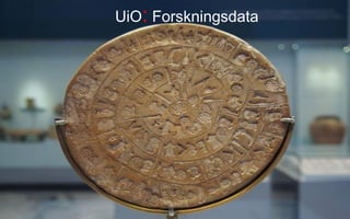 UiOs historie
UiO: Forskningsdata
 