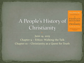 June 14, 2015
Chapter 9 – Ethics: Walking the Talk
Chapter 10 – Christianity as a Quest for Truth
 