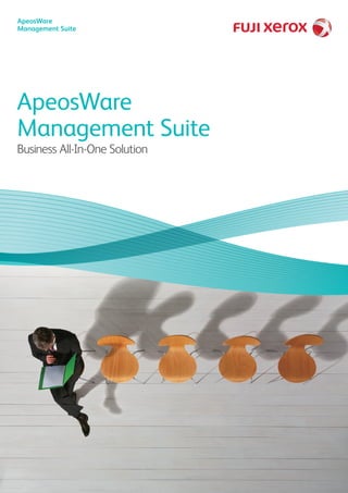ApeosWare
Management Suite
ApeosWare
Management Suite
Business All-In-One Solution
 