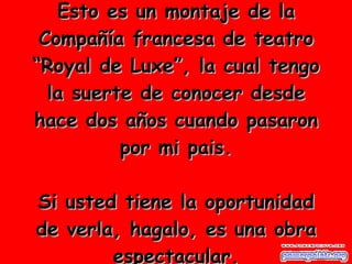 Esto es un montaje de la Compañía francesa de teatro “Royal de Luxe”, la cual tengo la suerte de conocer desde hace dos años cuando pasaron por mi pais. Si usted tiene la oportunidad de verla, hagalo, es una obra espectacular. 