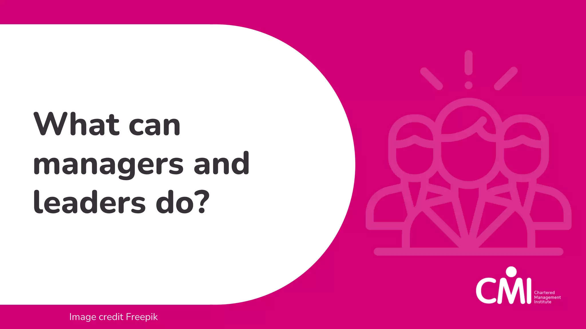 What can
managers and
leaders do?
Image credit Freepik
 