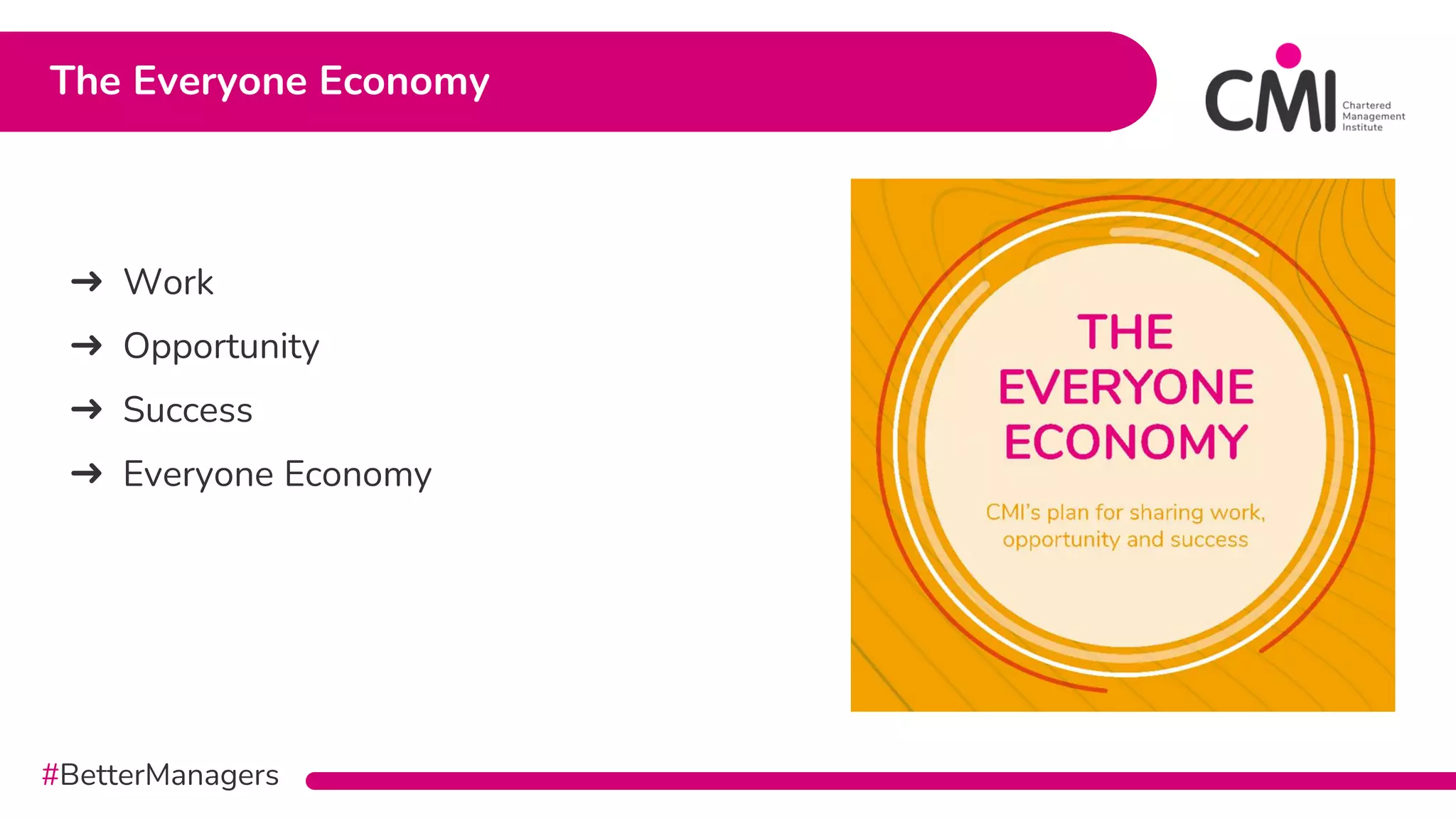 #BetterManagers
➜ Work
➜ Opportunity
➜ Success
➜ Everyone Economy
The Everyone Economy
 