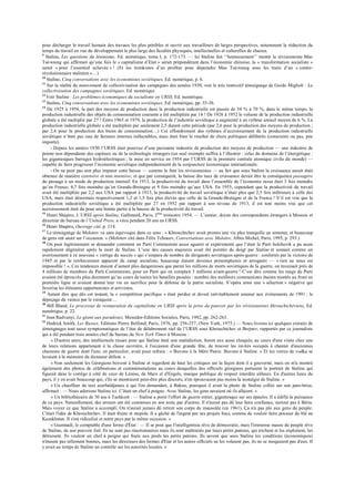 pour décharger le travail humain des travaux les plus pénibles et ouvrir aux travailleurs de larges perspectives, notamment la réduction du
temps du travail en vue du développement le plus large des facultés physiques, intellectuelles et culturelles de chacun.
9
Staline, Les questions du léninisme, Ed. numérique, tome I, p. 172-173. — Ici Staline fait ‘‘honteusement’’ mentir le révisionniste Mao
Tsé-toung qui affirmait qu’une fois le « capitalisme d’Etat » serait prépondérant dans l’économie chinoise, la « transformation socialiste »
serait « pour l’essentiel achevée » ! (Et les trotskistes d’en profiter pour dépeindre Mao Tsé-toung sous les traits d’un « contre-
révolutionnaire stalinien »…)
10
Staline, Cinq conversations avec les économistes soviétiques, Ed. numérique, p. 6.
11
Sur la réalité du mouvement de collectivisation des campagnes des années 1930, voir le très instructif témoignage de Guido Miglioli : La
collectivisation des campagnes soviétiques, Ed. numérique.
12
Voir Staline : Les problèmes économiques du socialisme en URSS, Ed. numérique.
13
Staline, Cinq conversations avec les économistes soviétiques, Ed. numérique, pp. 35-36.
14
De 1925 à 1954, la part des moyens de production dans la production industrielle est passée de 34 % à 70 %, dans le même temps, la
production industrielle des objets de consommation courante a été multipliée par 14 ! De 1926 à 1952 le volume de la production industrielle
globale a été multiplié par 27 ! Entre 1965 et 1979, la production de l’industrie soviétique a augmenté à un rythme annuel moyen de 6 %. La
production industrielle globale a été multipliée par seulement 2,5 durant cette période (par 2,6 pour la production des moyens de production ;
par 2,4 pour la production des biens de consommation…) Cet effondrement des rythmes d’accroissement de la production industrielle
soviétique n’était pas issu de facteurs internes inéluctables, mais était bien le résultat de choix politiques délibérés (conscients ou pas, peu
importe).
- Depuis les années 1930 l’URSS était pourvue d’une puissante industrie de production des moyens de production — une industrie de
pointe non dépendante des capitaux ou de la technologie étrangers (un seul exemple suffira à l’illustrer : celui du domaine de l’énergétique :
les gigantesques barrages hydroélectriques ; la mise en service en 1954 par l’URSS de la première centrale atomique civile du monde) —
capable de faire progresser l’économie soviétique indépendamment de la conjoncture économique internationale.
- On ne peut pas non plus imputer cette baisse — comme le font les révisionnistes — au fait que sous Staline la croissance aurait était
obtenue de manière extensive et non intensive, et que par conséquent, la baisse des taux de croissance devait être la conséquence passagère
du passage à un mode de production intensif. En 1913, la productivité du travail dans l’ensemble de l’économie russe était 3 fois moindre
qu’en France, 4,7 fois moindre qu’en Grande-Bretagne et 9 fois moindre qu’aux USA. En 1955, cependant que la productivité du travail
avait été multipliée par 2,2 aux USA par rapport à 1913, la productivité du travail soviétique n’était plus que 2,5 fois inférieure à celle des
USA, mais était désormais respectivement 1,2 et 1,5 fois plus élevée que celle de la Grande-Bretagne et de la France ! S’il est vrai que la
production industrielle soviétique a été multipliée par 27 en 1952 par rapport à son niveau de 1913, il est non moins vrai que cet
accroissement était du pour une bonne partie à la hausse de la productivité du travail.
15
Henri Shapiro, L’URSS après Staline, Gallimard, Paris, 2ème
trimestre 1954. — L’auteur, doyen des correspondants étrangers à Moscou et
directeur du bureau de l’United Press, a vécu pendant 20 ans en URSS.
16
Henri Shapiro, Ouvrage cité, p. 214.
17
Le témoignage de Molotov va sans équivoque dans ce sens : « Khrouchtchev avait promis une vie plus tranquille au sommet, et beaucoup
de gens ont sauté sur l’occasion. » (Molotov cité dans Félix Tchouev, Conversations avec Molotov, Albin Michel, Paris, 1995, p. 293.)
18
On peut légitimement se demander comment un Parti Communiste aussi aguerri et expérimenté que l’était le Parti bolchevik a pu aussi
rapidement dégénérer après la mort de Staline. L’une des causes majeures avait été pointée du doigt par Staline et sonnait comme un
avertissement à ce nouveau « vertige du succès » qui s’empara de nombre de dirigeants soviétiques après-guerre : confortés par la victoire de
1945 et par le renforcement apparent du camp socialiste, beaucoup étaient devenus présomptueux et arrogants — « rien ne nous est
impossible ! ». Ces tendances étaient d’autant plus dangereuses que parmi les millions de morts soviétiques de la guerre, on recensait près de
4 millions de membres du Parti Communiste, pour un Parti qui en comptait 3 millions avant-guerre ! C’est dire comme les rangs du Parti
avaient été éprouvés plus durement qu’au cours de toutes les batailles passées : nombre des meilleurs communistes étaient montés au front en
première ligne et avaient donné leur vie en sacrifice pour la défense de la patrie socialiste. S’opéra ainsi une « sélection » négative qui
favorisa les éléments opportunistes et arrivistes.
19
Autant dire que dès cet instant, la « compétition pacifique » était perdue et devait inévitablement amener aux évènements de 1991 : le
dépeçage du vaincu par le vainqueur…
20
Bill Bland, Le processus de restauration du capitalisme en URSS après la prise du pouvoir par les révisionnistes khrouchtchéviens, Ed.
numérique, p. 22.
21
Jean Radvanyi, Le géant aux paradoxes, Messidor-Editions Sociales, Paris, 1982, pp. 262-263.
22
Hedrick Smith, Les Russes, Editions Pierre Belfond, Paris, 1976, pp. 256-257. (New York, 1975.) — Nous livrons ici quelques extraits de
témoignages tout aussi symptomatiques de l’état de délabrement réel de l’URSS sous Khrouchtchev et Brejnev, rapportés par ce journaliste
qui a été pendant trois années chef du bureau du New York Times à Moscou :
« D'autres amis, des intellectuels russes pour qui Staline était une malédiction, furent eux aussi choqués, au cours d'une visite chez une
de leurs relations appartenant à la classe ouvrière, à l'occasion d'une grande fête, de trouver les invités occupés à chanter d'anciennes
chansons de guerre dont l'une, en particulier, avait pour refrain : « Buvons à la Mère Patrie. Buvons à Staline. » Et les verres de vodka se
levaient à la mémoire du dictateur défunt. »
« Non seulement les Géorgiens boivent à Staline et regardent de haut les critiques sur la façon dont il a gouverné, mais on m'a montré
également des photos de célébrations et commémorations au cours desquelles des officiels géorgiens portaient le portrait de Staline qui
figurait dans le cortège à côté de ceux de Lénine, de Marx et d'Engels, marque publique de respect interdite ailleurs. En d'autres lieux du
pays, il y en avait beaucoup qui, s'ils se montraient peut-être plus discrets, n'en éprouvaient pas moins la nostalgie de Staline. »
« Un chauffeur de taxi azerbaïdjanais à qui l'on demandait, à Bakou, pourquoi il avait la photo de Staline collée sur son pare-brise,
affirmait : — Nous adorions Staline ici. C'était un chef à poigne. Avec Staline, les gens savaient où ils allaient. »
« Un bibliothécaire de 30 ans à Tachkent : — Staline a porté l'effort de guerre entier, gigantesque sur ses épaules. Il a édifié la puissance
de ce pays. Naturellement, des erreurs ont été commises en son nom, par d'autres. Il n'aurait pas dû leur faire confiance, surtout pas à Béria.
Mais voyez ce que Staline a accompli. On n'aurait jamais dû retirer son corps du mausolée (en 1961). Ça n'a pas plu aux gens du peuple.
C'était l'idée de Khrouchtchev. Il était fruste et stupide. Il a gâché de l'argent par ses projets fous, comme de vouloir faire pousser du blé au
Kazakhstan. Il s'est ridiculisé et notre pays par la même occasion. »
« Guennadi, le comptable d'une ferme d'État : — Il se peut que l'intelligentsia rêve de démocratie, mais l'immense masse du peuple rêve
de Staline, de son pouvoir fort. Ils ne sont pas réactionnaires mais ils sont maltraités par leurs petits patrons, qui trichent et les exploitent, les
détruisent. Ils veulent un chef à poigne qui foule aux pieds les petits patrons. Ils savent que sous Staline les conditions (économiques)
n'étaient pas tellement bonnes, mais les directeurs des fermes d'Etat et les autres officiels ne les volaient pas, ils ne se moquaient pas d'eux. Il
y avait au temps de Staline un contrôle sur les autorités locales. »
 