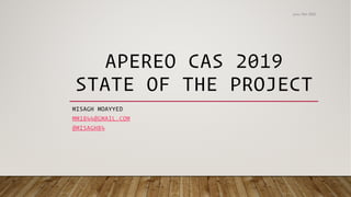 APEREO CAS 2019
STATE OF THE PROJECT
MISAGH MOAYYED
MM1844@GMAIL.COM
@MISAGH84
June 10th 2020
 