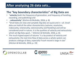 After analysing 26 data sets…
The “key boundary characteristics” of Big Data are
• “velocity (both the frequency of genera...