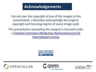 Acknowledgements
I do not own the copyright of any of the images in this
presentation. I therefore acknowledge the origina...