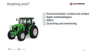 @yurkvch @altoros
31
Anything else?
Communication: verbal and written
Agile methodologies
SDLC
Coaching and mentoring
 