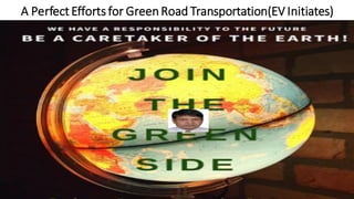 A Perfect Efforts for GreenRoad Transportation(EV Initiates)
 