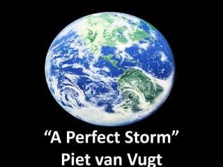 “A Perfect Storm”Piet van Vugt 