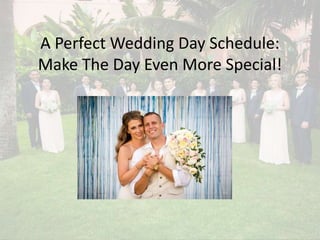A Perfect Wedding Day Schedule:
Make The Day Even More Special!
 