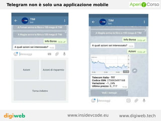 Telegram non è solo una applicazione mobile
www.digiweb.techwww.insidevcode.eu
 