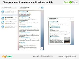 Telegram non è solo una applicazione mobile
www.digiweb.techwww.insidevcode.eu
 
