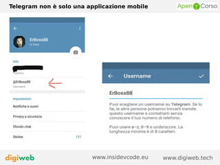 Telegram non è solo una applicazione mobile
www.digiweb.techwww.insidevcode.eu
 