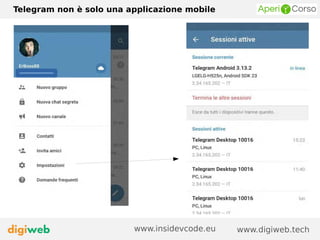 Telegram non è solo una applicazione mobile
www.digiweb.techwww.insidevcode.eu
 