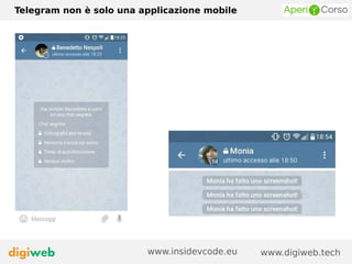 Telegram non è solo una applicazione mobile
www.digiweb.techwww.insidevcode.eu
 