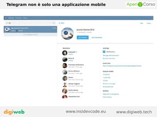 Telegram non è solo una applicazione mobile
www.digiweb.techwww.insidevcode.eu
 