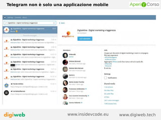 Telegram non è solo una applicazione mobile
www.digiweb.techwww.insidevcode.eu
 