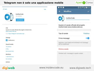 Telegram non è solo una applicazione mobile
www.digiweb.techwww.insidevcode.eu
 