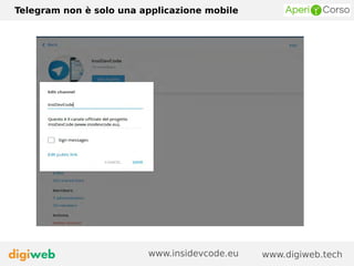 Telegram non è solo una applicazione mobile
www.digiweb.techwww.insidevcode.eu
 