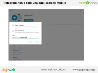 Telegram non è solo una applicazione mobile
www.digiweb.techwww.insidevcode.eu
 