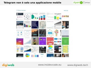 Telegram non è solo una applicazione mobile
www.digiweb.techwww.insidevcode.eu
 