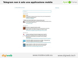 Telegram non è solo una applicazione mobile
www.digiweb.techwww.insidevcode.eu
 