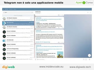 Telegram non è solo una applicazione mobile
www.digiweb.techwww.insidevcode.eu
 