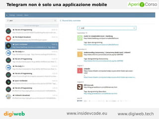 Telegram non è solo una applicazione mobile
www.digiweb.techwww.insidevcode.eu
 