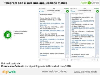 Telegram non è solo una applicazione mobile
www.digiweb.techwww.insidevcode.eu
Bot realizzato da:
Francesco Celiento >> http://blog.selectallfromdual.com/1618
 