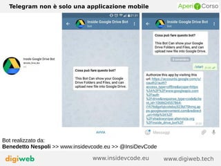 Telegram non è solo una applicazione mobile
www.digiweb.techwww.insidevcode.eu
Bot realizzato da:
Benedetto Nespoli >> www.insidevcode.eu >> @InsiDevCode
 