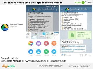 Telegram non è solo una applicazione mobile
www.digiweb.techwww.insidevcode.eu
Bot realizzato da:
Benedetto Nespoli >> www.insidevcode.eu >> @InsiDevCode
 