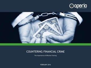 COUNTERING FINANCIAL CRIME
FEBRUARY 2016
The Importance of Effective Training
 