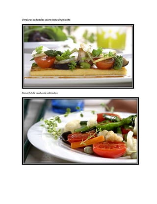 Verdurassalteadassobretostadepolenta
Panachédeverdurassalteadas
 