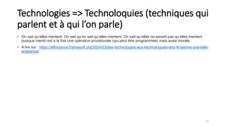 Technologies => Technoloquies (techniques qui
parlent et à qui l’on parle)
• On sait qu’elles mentent. On sait qu’on sait qu’elles mentent. On sait qu’elles ne savent pas qu’elles mentent
puisque mentir est à la fois une opération procédurale (qui peut être programmée) mais aussi morale.
• A lire sur : https://affordance.framasoft.org/2024/03/des-technologies-aux-technoloquies-arty-fit-sienne-une-telle-
engeance/
53
 