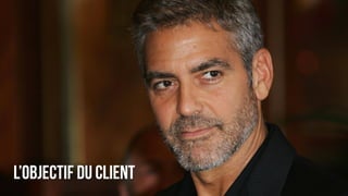 ÊTRE BEAU ET INTÉRESSANT
14
L’OBJECTIF DU CLIENT
 