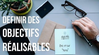Definir des
Objectifs
réalisables
 
