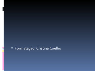  Formatação: Cristina Coelho
 