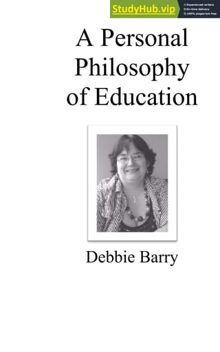 A Personal
Philosophy
of Education
Debbie Barry
 