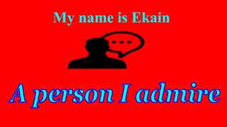 My name is Ekain
 