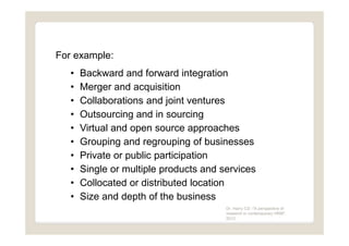 For example:
   •   Backward and forward integration
   •   Merger and acquisition
   •   Collaborations and joint venture...