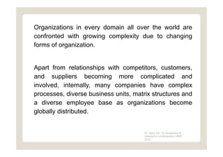 Organizations in every domain all over the world are
confronted with growing complexity due to changing
forms of organizat...