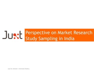 Perspective on Market Research
Study Sampling in India

Juxt for whoever interested (Public)

1

 