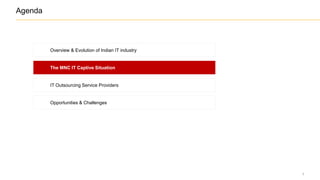 7
The MNC IT Captive Situation
IT Outsourcing Service Providers
Opportunities & Challenges
Overview & Evolution of Indian IT industry
Agenda
 