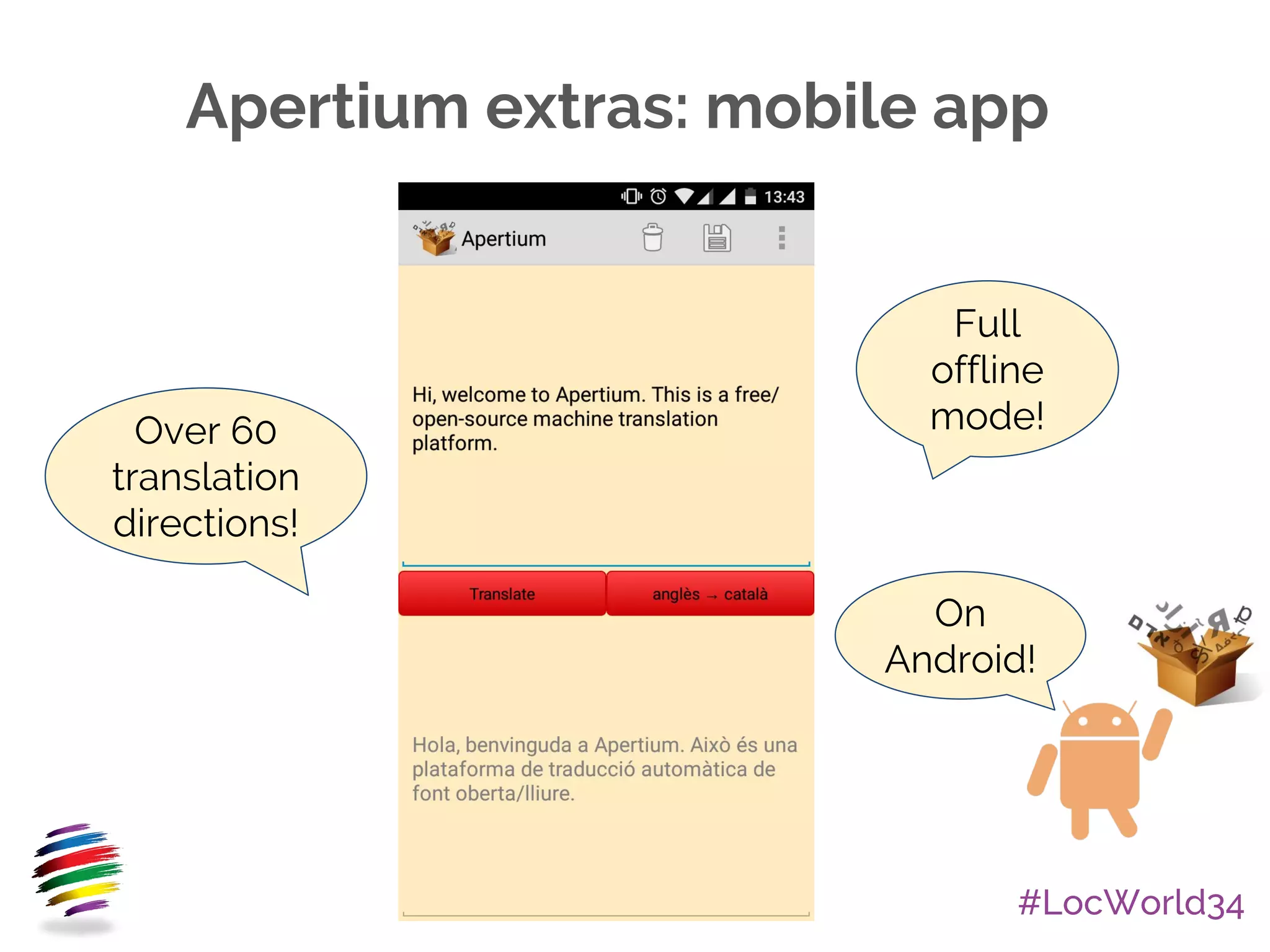 #LocWorld34
Apertium extras: mobile app
Full
offline
mode!Over 60
translation
directions!
On
Android!
 