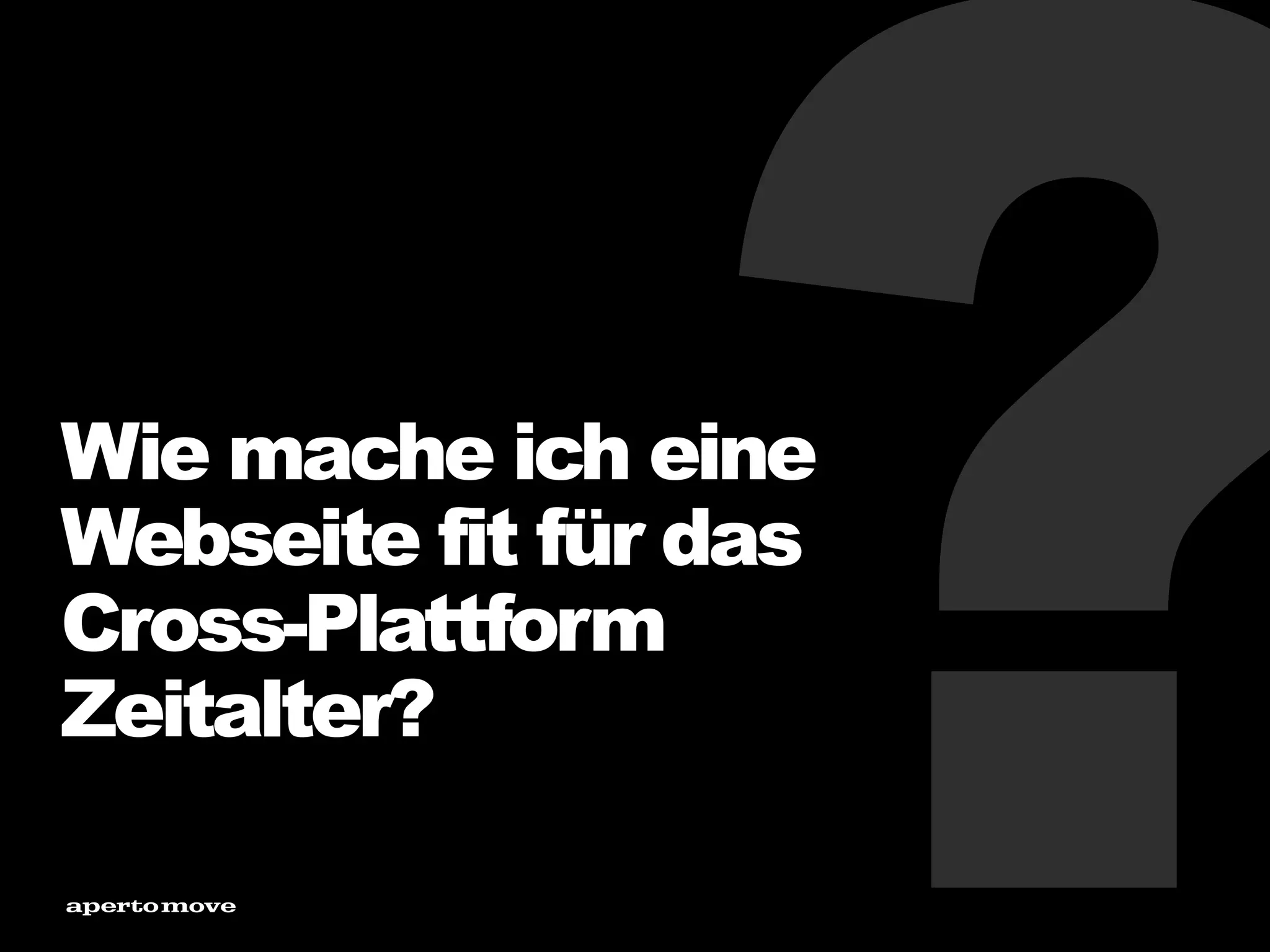 Wie mache ich eine
Webseite fit für das
Cross-Plattform
Zeitalter?
 