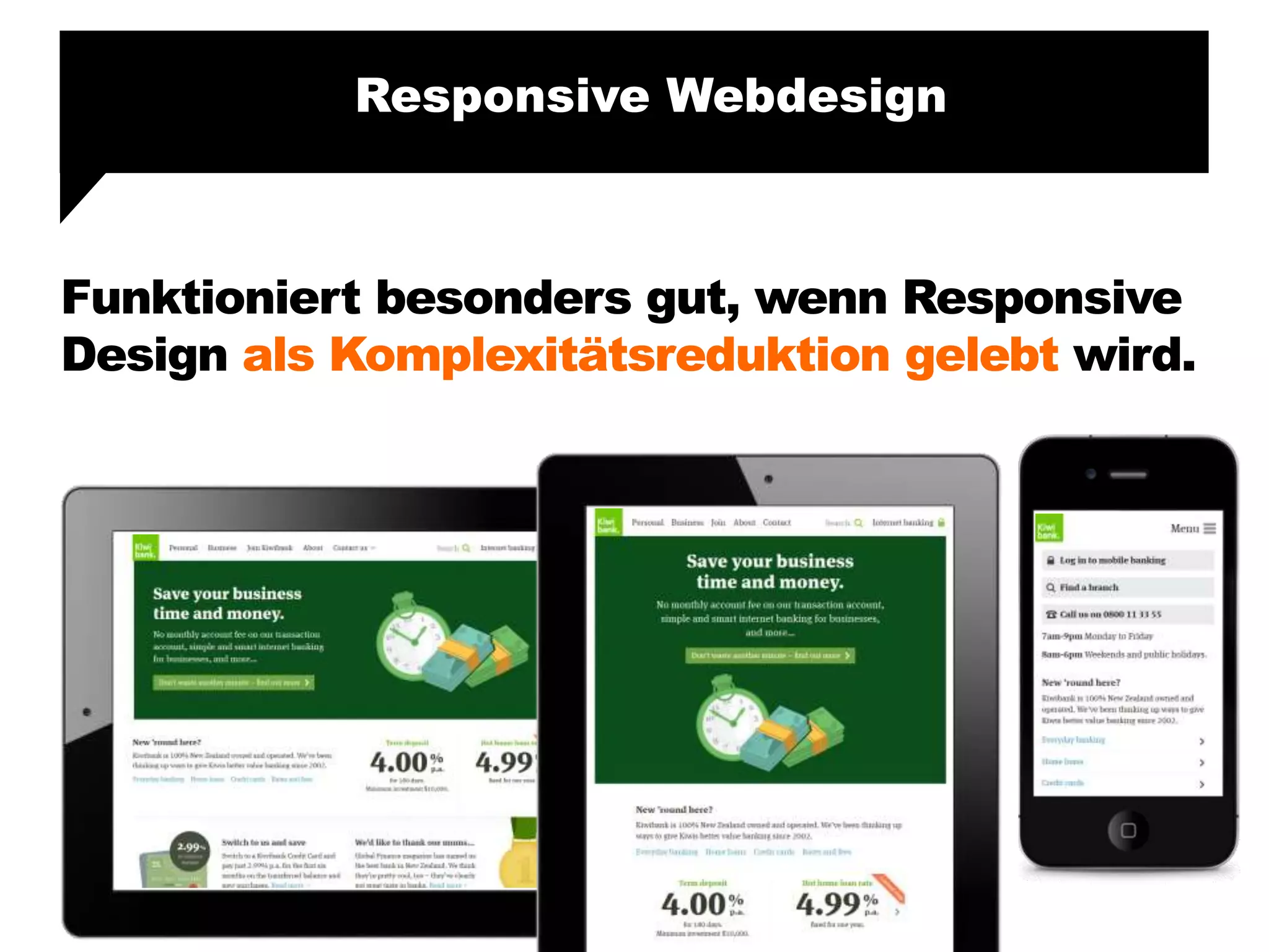 Funktioniert besonders gut, wenn Responsive
Design als Komplexitätsreduktion gelebt wird.
Responsive Webdesign
 