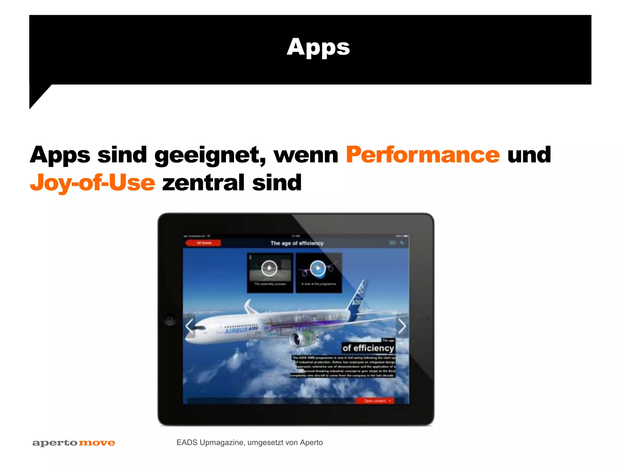 Apps sind geeignet, wenn Performance und
Joy-of-Use zentral sind
Apps
EADS Upmagazine, umgesetzt von Aperto
 