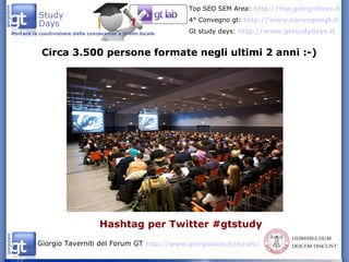 Circa 3.500 persone formate negli ultimi 2 anni :-) Hashtag per Twitter #gtstudy 